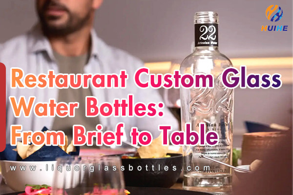 Restaurant Custom Glass Water Bottles: From Brief to Table