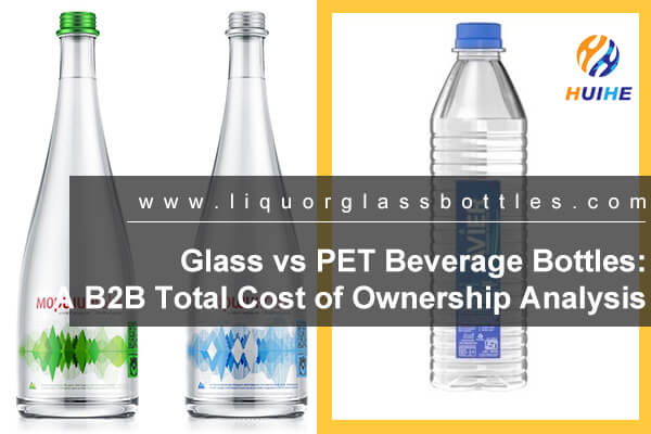 Glass vs PET Beverage Bottles: A B2B Total Cost of Ownership Analysis