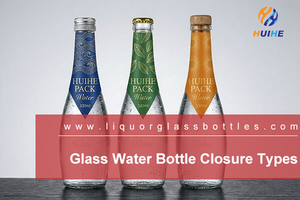 Glass Water Bottle Closure Types: Crown Cap vs Screw Cap vs Cork — Selection Guide