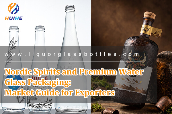 Nordic Spirits and Premium Water Glass Packaging: Market Guide for Exporters