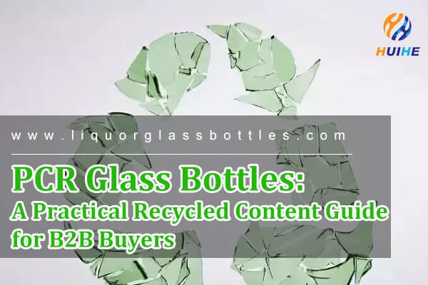 PCR Glass Bottles: A Practical Recycled Content Guide for B2B Buyers